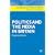 Politics and the Media in Britain (Contemporary Political Studies)
