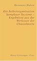 Die Selbstorganisation komplexer Systeme - Ergebnisse aus der Werkstatt der Chaostheorie