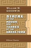 Syntax of the Moods and Tenses of the Greek Verb