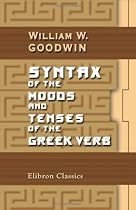 Syntax of the Moods and Tenses of the Greek Verb