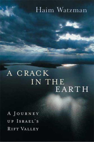 A Crack in the Earth: A Journey up Israel's Rift Valley, by Haim Watzman A Crack in the Earth: A Journey up Israel's Rift Valley, by Haim Watzman