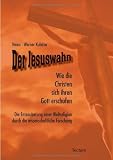 Der Jesuswahn: Wie die Christen sich ihren Gott erschufen - Die Entzauberung einer Weltreligion durch die wissenschaftliche Forschung - Heinz-Werner Kubitza