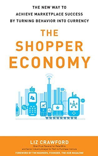 The Shopper Economy: The New Way to Achieve Marketplace Success by Turning Behavior into Currency by Liz Crawford (2012-04-10)