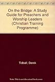 On the bridge : a study guide for preachers and worship leaders