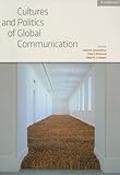 Cultures and politics of global communication