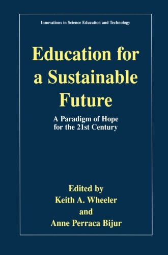 Education for a Sustainable Future: A Paradigm of Hope for the 21st Century (Innovations in Science Education and Technology)