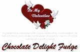 Be My Valentine Chocolate Delight Fudge Box
