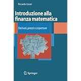 introduzione alla finanza matematica derivati prezzi e coperture unitext la matematica per il 3 2 italian