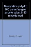 Newyddion y dydd : 100 o storïau gwir ar gyfer plant 8-13 mlwydd oed