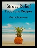 Stress Relief Foods and Recipes (Natural Stress Relief Series)