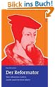 Der Reformator: Wie Johannes Calvin Zucht und Freiheit lehrte