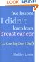 Five Lessons I Didn't Learn From Breast Cancer (And One BigOne I Did)