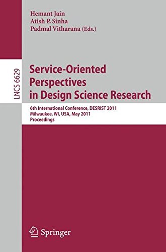 Service-Oriented Perspectives in Design Science Research: 6th International Conference, DESRIST 2011, Milwaukee, WI, USA, May 5-6, 2011, Proceedings (Lecture Notes in Computer Science)