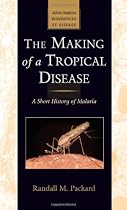 The Making of a Tropical Disease: A Short History of Malaria