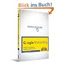 Google Marketing: Werben mit AdWords, Analytics, AdSense & Co