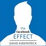 The Facebook Effect: The Inside Story of the Company That Is Connecting the World | [David Kirkpatrick]