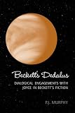 Beckett's Dedalus: Dialogical Engagements with Joyce in Beckett's Fiction