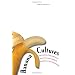 Banana Cultures: Agriculture, Consumption, and Environmental Change in Honduras and the United States