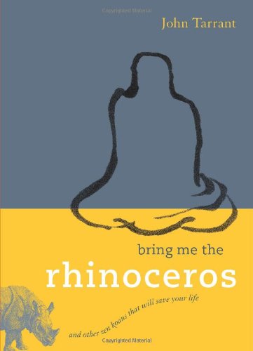 Bring Me the Rhinoceros: And Other Zen Koans That Will Save Your Life