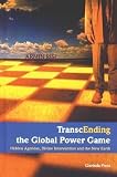 Transcending the Global Power Game. Hidden Agendas, Divine Intervention and the New Earth