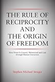 The Rule of Reciprocity and the Origin of Freedom: How Power Is Created, Maintained and Lost through Human Interaction