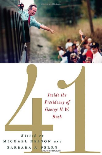 41: Inside the Presidency of George H. W. Bush (A Miller Center of Public Affairs Book)