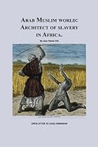 Arab Muslim World: Architect of Slavery in Africa: Open Letter To Nation Leader of Islam Mr. Louis Farrakhan (1) (Volume 1)