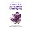 Reinigen Aufladen Sch�tzen: Wie wir Heilsteine richtig zur Wirkung bringen