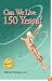 Can We Live 150 Years?: Your Body Maintenance Handbook