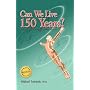 Can We Live 150 Years?: Your Body Maintenance Handbook
