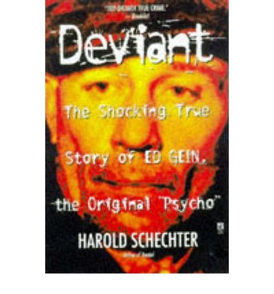 [(Deviant: The True Story of Ed Gein, the Original 'Psycho' )] [Author: Harold Schechter] [Feb-1999]