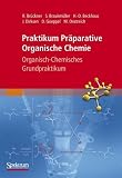 Praktikum Pr&auml;parative Organische Chemie - Organisch-Chemisches Grundpraktikum - Reinhard Br&uuml;ckner, Hans-Dieter Beckhaus, Stefan Braukm&uuml;ller, Jan Dirksen, Dirk Goeppel, Martin Oestreich
