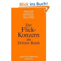Der Flick-Konzern im Dritten Reich: Herausgegeben durch das Institut f�r Zeitgeschichte M�nchen-Berlin im Auftrag der Stiftung Preu�ischer Kulturbesitz