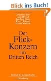 Der Flick-Konzern im Dritten Reich: Herausgegeben durch das Institut f�r Zeitgeschichte M�nchen-Berlin im Auftrag der Stiftung Preu�ischer Kulturbesitz