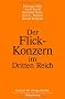 Der Flick-Konzern im Dritten Reich: Herausgegeben durch das Institut f�r Zeitgeschichte M�nchen-Berlin im Auftrag der Stiftung Preu�ischer Kulturbesitz