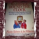 Marriage round the clock : 52 ways to stay happily married even tho' your husband's retired