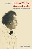 Produkt-Bild: Gustav Mahler - Vision und Mythos: Versuch einer geistigen Biografie