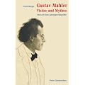 Gustav Mahler - Vision und Mythos: Versuch einer geistigen Biografie