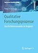 Qualitative Forschungsprozesse: Drei Verfahrensmodelle im Vergleich (Qualitative Sozialforschung)