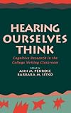 Hearing Ourselves Think: Cognitive Research in the College Writing Classroom (Social and Cognitive Studies in Writing and Literacy)