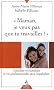 Maman, je ne veux pas que tu travailles ! : Concilier vie familiale et vie professionnelle sans culpabiliser