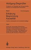 Probleme und Resultate der Wissenschaftstheorie und Analytischen Philosophie: Erklärung, Voraussage, Retrodiktion. Diskrete Zustandssysteme und ... / Erklärung-Begründung-Kausalität)