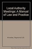 Knowles on local authority meetings : a manual of law and practice