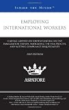 Employing International Workers, 2010 ed.: Leading Lawyers on Understanding Recent Immigration Trends, Navigating the Visa Process, and Meeting Compliance Requirements (Inside the Minds)