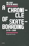 Raphael Zarka: On A Day With No Waves. A Chronicle Of Skateboarding 1779-2009