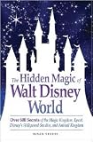 The Hidden Magic of Walt Disney World Publisher: Adams Media; Original edition