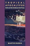 Tropical apocalypse : Haiti and the Caribbean end times
