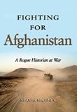 Fighting for Afghanistan : a rogue historian at war