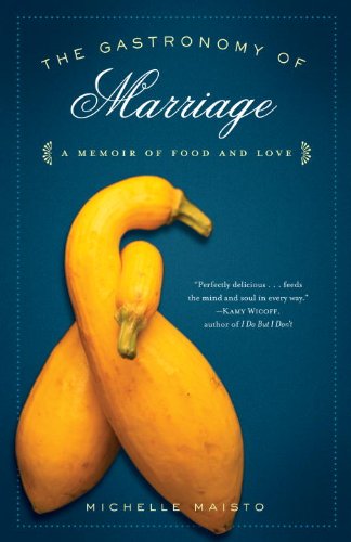 the gastronomy of marriage a memoir of food and love