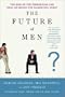 The Future of Men: The Rise of the �bersexual and What He Means for Marketing Today